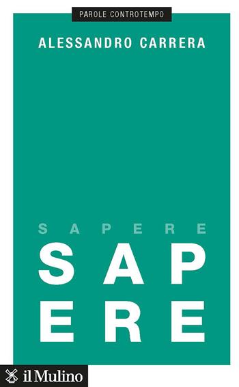 Sapere - Alessandro Carrera - Libro Il Mulino 2023, Parole controtempo | Libraccio.it
