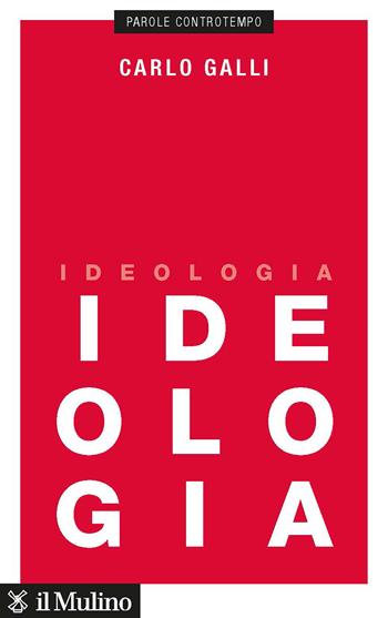 Ideologia - Carlo Galli - Libro Il Mulino 2022, Parole controtempo | Libraccio.it