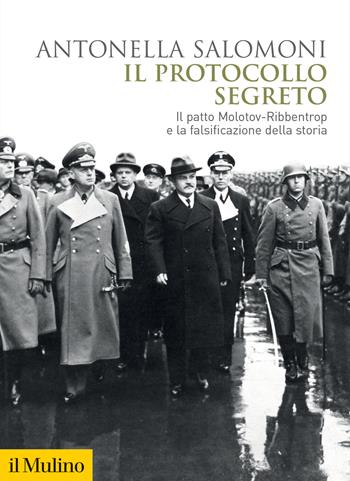 Il protocollo segreto. Il patto Molotov-Ribbentrop e la falsificazione della storia - Antonella Salomoni - Libro Il Mulino 2022, Biblioteca storica | Libraccio.it