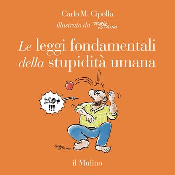 Le leggi fondamentali della stupidità umana. Con 17 tavole a colori. Ediz. a colori - Carlo M. Cipolla - Libro Il Mulino 2022, Fuori collana | Libraccio.it