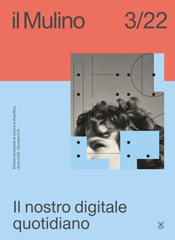 Il Mulino. Rivista trimestrale di cultura e di politica (2022). Vol. 3: Il nostro digitale quotidiano  - Libro Il Mulino 2022 | Libraccio.it