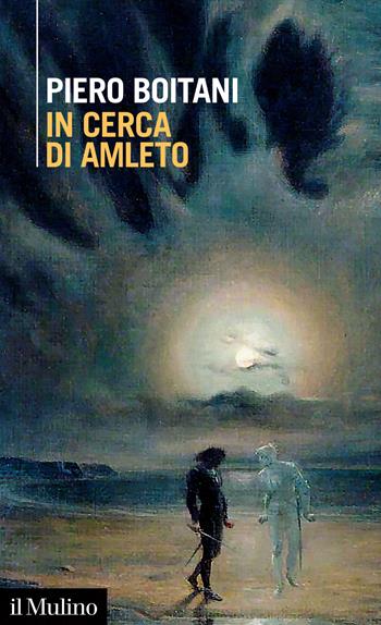 In cerca di Amleto - Piero Boitani - Libro Il Mulino 2022, Intersezioni | Libraccio.it