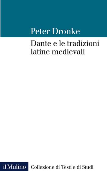 Dante e le tradizioni latine medievali - Peter Dronke - Libro Il Mulino 2022, Collezione di testi e di studi | Libraccio.it