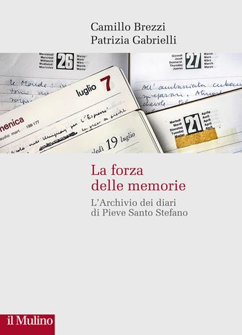 La forza delle memorie. L'Archivio dei diari di Pieve Santo Stefano - Camillo Brezzi, Patrizia Gabrielli - Libro Il Mulino 2022, Storie italiane | Libraccio.it