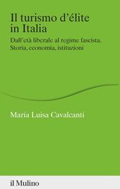 Il turismo d'élite in Italia. Dall'età liberale al regime fascista. Storia, economia, istituzioni