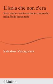 L' isola che non c'era. Rete viaria e trasformazioni economiche nella Sicilia preunitaria