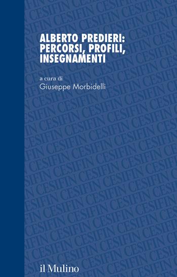 Alberto Predieri: percorsi, profili, insegnamenti  - Libro Il Mulino 2022, Studi e ricerche Cesifin | Libraccio.it