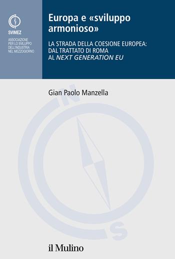 Europa e «sviluppo armonioso». La strada della coesione europea: dal Trattato di Roma al Nex Generation EU - Gian Paolo Manzella - Libro Il Mulino 2022, Collana della SVIMEZ | Libraccio.it