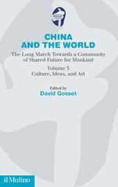 China and the world. The long march towards a comunity of Shared Future for Mankind. Vol. 3: Culture, ideas and art.
