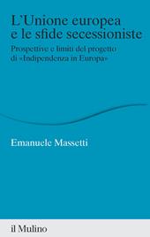 L'Unione europea e le sfide secessioniste. Prospettive e limiti del progetto di «Indipendenza in Europa»