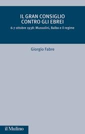 Il Gran Consiglio contro gli ebrei. 6-7 ottobre 1938: Mussolini, Balbo e il Regime