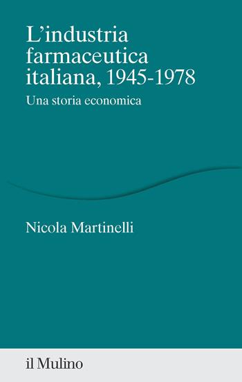 L'industria farmaceutica italiana, 1945-1978. Una storia economica - Nicola Martinelli - Libro Il Mulino 2023, Percorsi | Libraccio.it