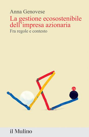 La gestione ecosostenibile dell'impresa azionaria. Fra regole e contesto - Anna Genovese - Libro Il Mulino 2023, Percorsi | Libraccio.it