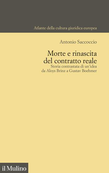 Morte e rinascita del contratto reale. Storia contrastata di un'idea da Aloys Brinz a Gustav Boehmer - Antonio Saccoccio - Libro Il Mulino 2023, Atlante della cultura giuridica europea | Libraccio.it
