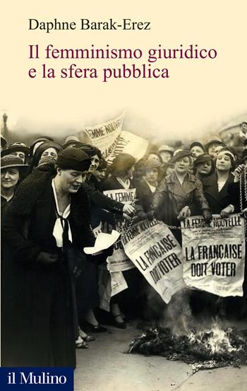 Il femminismo giuridico e la sfera pubblica - Daphne Barak-Erez - Libro Il Mulino 2024, Alberico Gentili Lectures | Libraccio.it