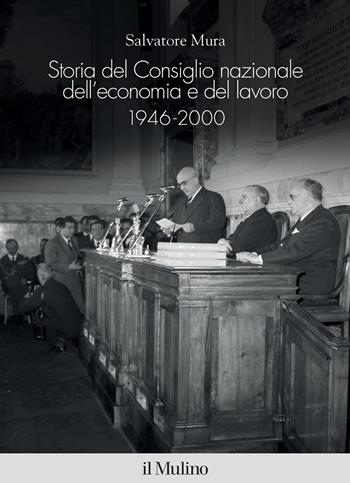 Storia del Consiglio nazionale dell'economia e del lavoro, 1946-2000 - Salvatore Mura - Libro Il Mulino 2023, Fuori collana | Libraccio.it