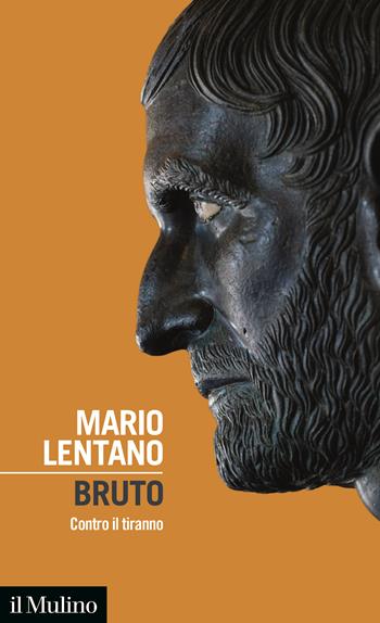 Bruto. Contro il tiranno - Mario Lentano - Libro Il Mulino 2023, Intersezioni | Libraccio.it