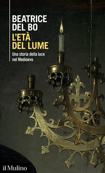 L'età del lume. Una storia della luce nel Medioevo - Beatrice Del Bo - Libro Il Mulino 2023, Intersezioni | Libraccio.it