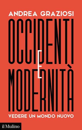 Occidenti e modernità. Vedere un mondo nuovo - Andrea Graziosi - Libro Il Mulino 2023, Contemporanea | Libraccio.it