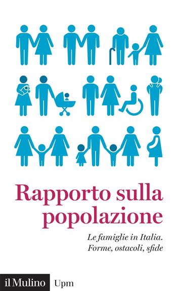Rapporto sulla popolazione. Le famiglie in Italia. Forme, ostacoli, sfide  - Libro Il Mulino 2023, Universale paperbacks Il Mulino | Libraccio.it
