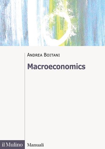 Macroeconomics - Andrea Boitani - Libro Il Mulino 2023, Manuali | Libraccio.it