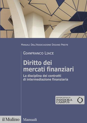 Diritto dei mercati finanziari. La disciplina dei contratti di intermediazione finanziaria - Gianfranco Liace - Libro Il Mulino 2023, Manuali | Libraccio.it