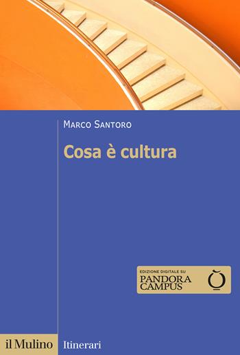 Cosa è cultura - Marco Santoro - Libro Il Mulino 2023, Itinerari | Libraccio.it