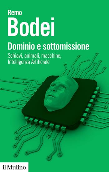 Dominio e sottomissione. Schiavi, animali, macchine, Intelligenza Artificiale - Remo Bodei - Libro Il Mulino 2023, Biblioteca paperbacks | Libraccio.it