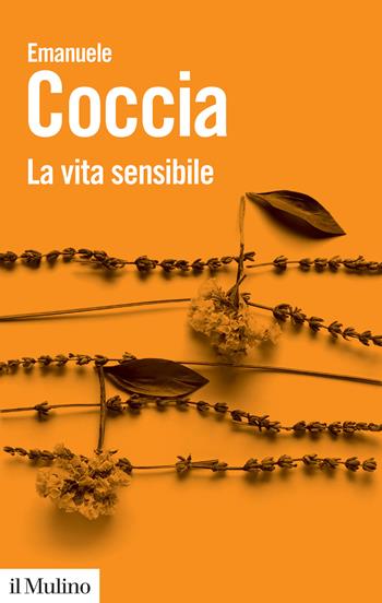 La vita sensibile - Emanuele Coccia - Libro Il Mulino 2023, Biblioteca paperbacks | Libraccio.it