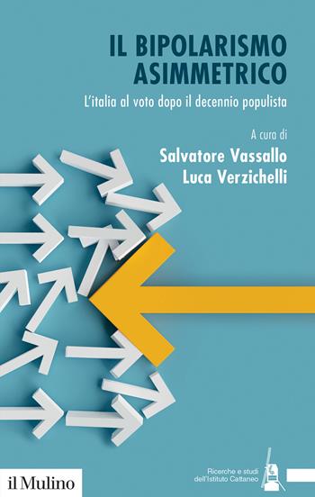 Il bipolarismo asimmetrico. L'Italia al voto dopo il decennio populista - Luca Verzichelli - Libro Il Mulino 2023, Ricerche e studi dell'Istituto Carlo Cattaneo | Libraccio.it