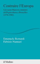 Costruire l'Europa. Giovanni Marcora ministro dell'Agricoltura a Bruxelles (1974-1980)