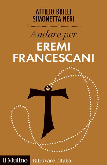 Andare per eremi francescani - Attilio Brilli, Simonetta Neri - Libro Il Mulino 2023, Ritrovare l'Italia | Libraccio.it