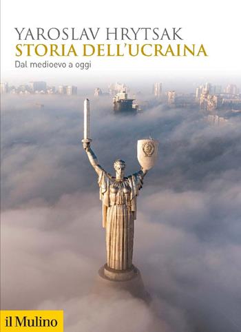 Storia dell'Ucraina. Dal Medioevo a oggi - Yaroslav Hrytsak - Libro Il Mulino 2023, Biblioteca storica | Libraccio.it