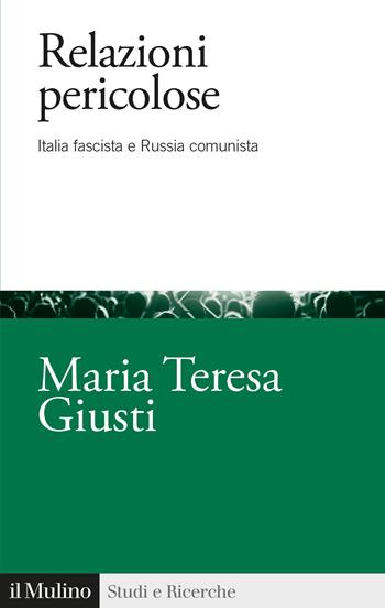 Relazioni pericolose. Italia fascista e Russia comunista - Maria Teresa Giusti - Libro Il Mulino 2023, Studi e ricerche | Libraccio.it
