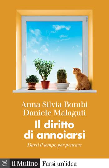 Il diritto di annoiarsi. Darsi il tempo per pensare - Anna Silvia Bombi, Daniele Malaguti - Libro Il Mulino 2023, Farsi un'idea | Libraccio.it