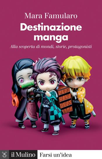 Destinazione manga. Alla scoperta di mondi, storie, protagonisti - Mara Famularo - Libro Il Mulino 2023, Farsi un'idea | Libraccio.it