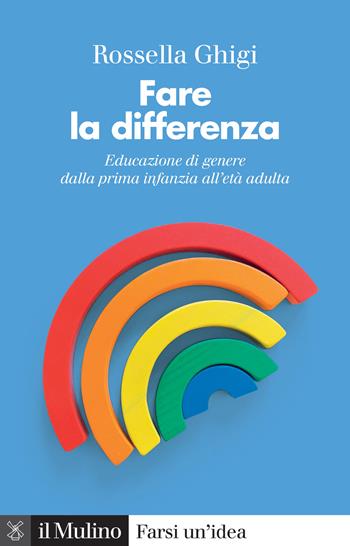 Fare la differenza. Educazione di genere dalla prima infanzia all'età adulta. Nuova ediz. - Rossella Ghigi - Libro Il Mulino 2023, Farsi un'idea | Libraccio.it