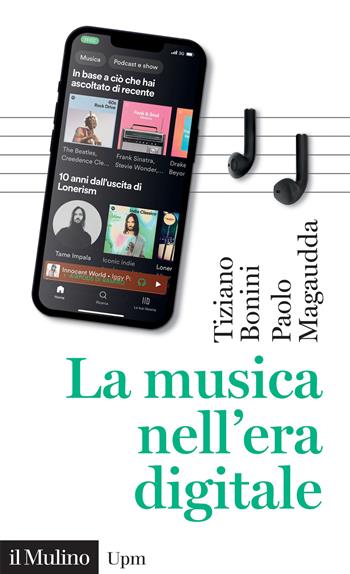 La musica nell'era digitale - Tiziano Bonini, Paolo Magaudda - Libro Il Mulino 2023, Universale paperbacks Il Mulino | Libraccio.it