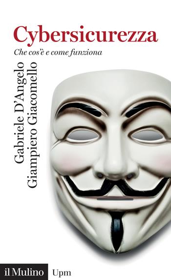 Cybersicurezza. Che cos'è e come funziona - Gabriele D'Angelo, Giampiero Giacomello - Libro Il Mulino 2023, Universale paperbacks Il Mulino | Libraccio.it