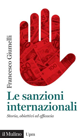 Le sanzioni internazionali. Storia, obiettivi ed efficacia - Francesco Giumelli - Libro Il Mulino 2023, Universale paperbacks Il Mulino | Libraccio.it