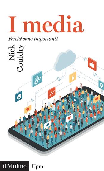 I media. Perché sono importanti - Nick Couldry - Libro Il Mulino 2023, Universale paperbacks Il Mulino | Libraccio.it