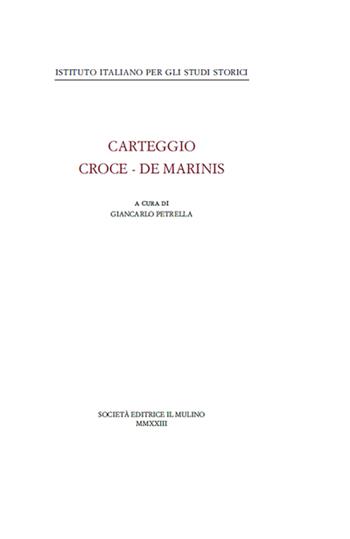 Carteggio Croce-De Marinis - Benedetto Croce, Tammaro De Marinis - Libro Il Mulino 2023, Annali dell'Istituto italiano per gli studi storici | Libraccio.it