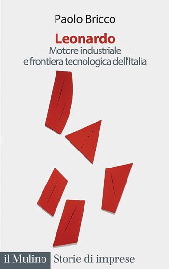 Leonardo. Motore industriale e frontiera tecnologica dell'Italia - Paolo Bricco - Libro Il Mulino 2023, Storie di imprese | Libraccio.it