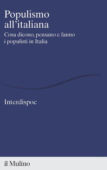 Populismo all'italiana. Cosa dicono, pensano e fanno i populisti in Italia  - Libro Il Mulino 2023, Percorsi | Libraccio.it