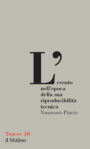 L'evento nell'epoca della sua riproducibilità tecnica - Tommaso Pincio - Libro Il Mulino 2023, Tracce | Libraccio.it