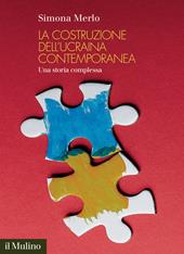 La costruzione dell'Ucraina contemporanea. Una storia complessa