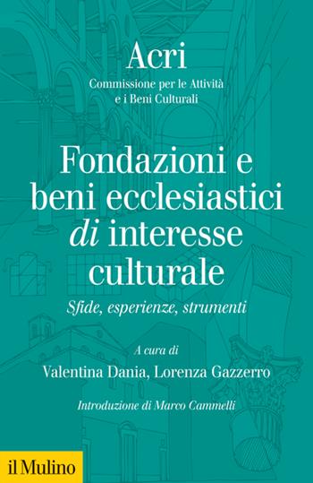 Fondazione e beni ecclesiastici di interesse culturale. Sfide, esperienze, strumenti  - Libro Il Mulino 2023, Fuori collana | Libraccio.it