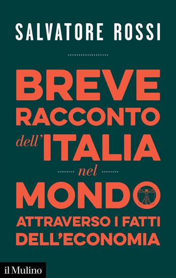Breve racconto dell'Italia nel mondo attraverso i fatti dell'economia - Salvatore Rossi - Libro Il Mulino 2023, Contemporanea | Libraccio.it