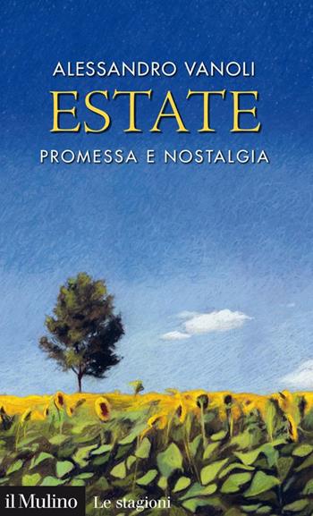 Estate. Promessa e nostalgia - Alessandro Vanoli - Libro Il Mulino 2023, Intersezioni | Libraccio.it