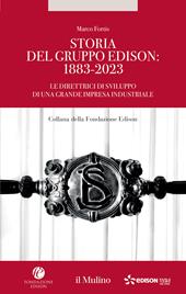 Storia del Gruppo Edison: 1883-2023. Le direttrici di sviluppo di una grande impresa industriale